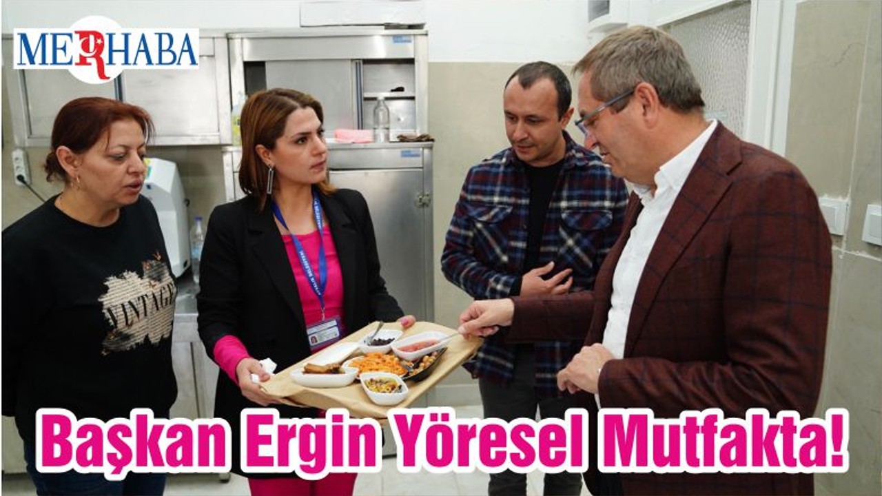 Başkan Ergin Yöresel Mutfakta!