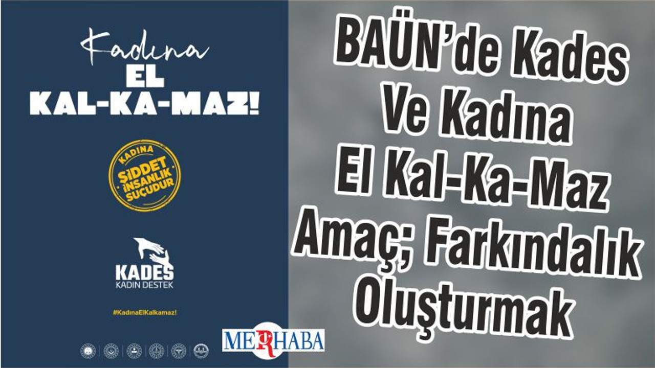 BAÜN’de Kades Ve Kadına El Kal-Ka-Maz Amaç; Farkındalık Oluşturmak