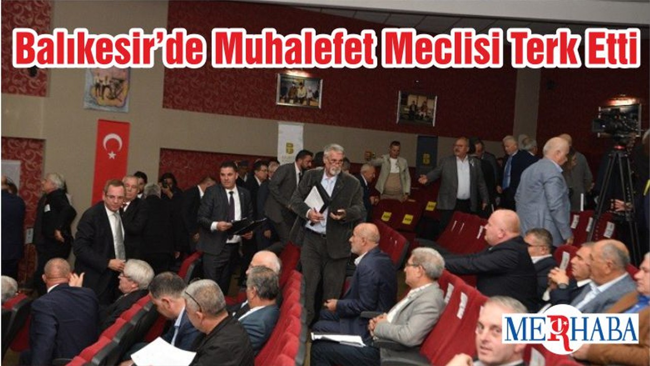 Balıkesir’de Muhalefet Meclisi Terk Etti