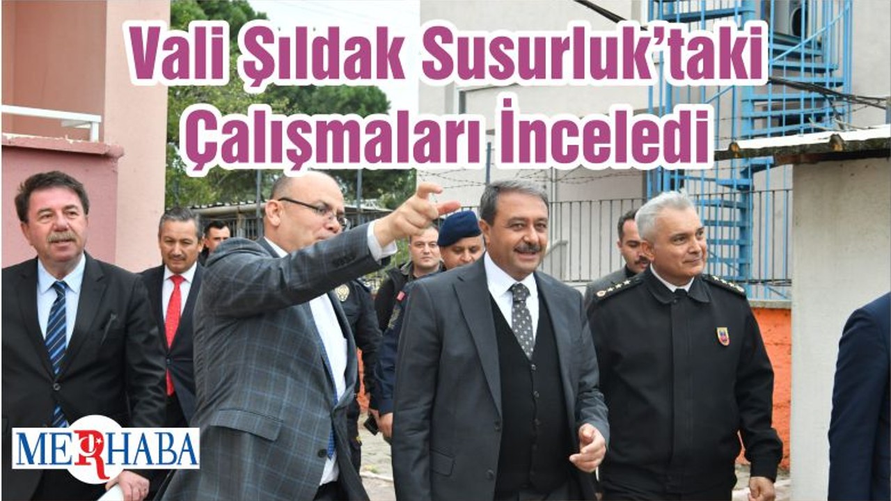Vali Şıldak Susurluk’taki Çalışmaları İnceledi