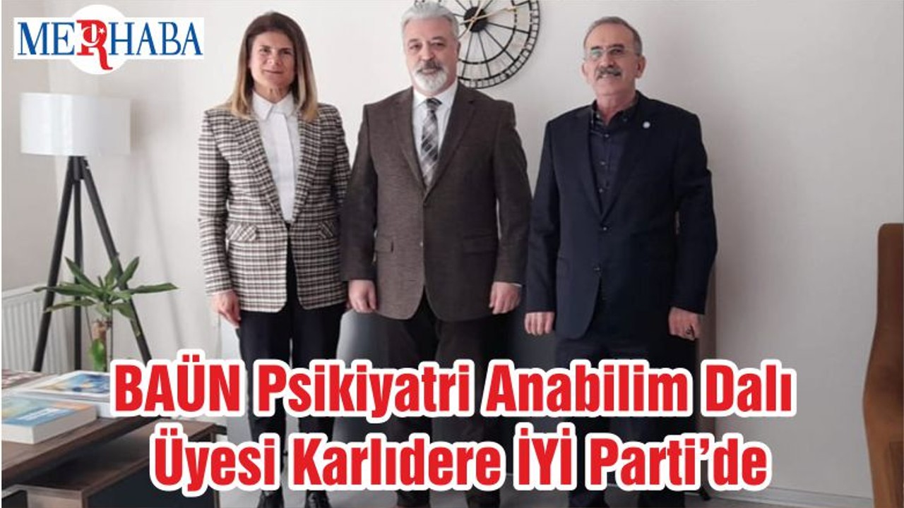 BAÜN Psikiyatri Anabilim Dalı Üyesi Karlıdere İYİ Parti’de