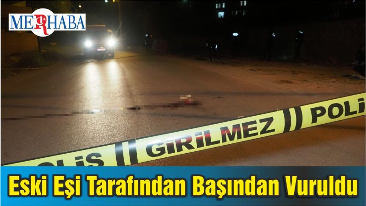 Eski Eşi Tarafından Sokak Ortasında Başından Vuruldu