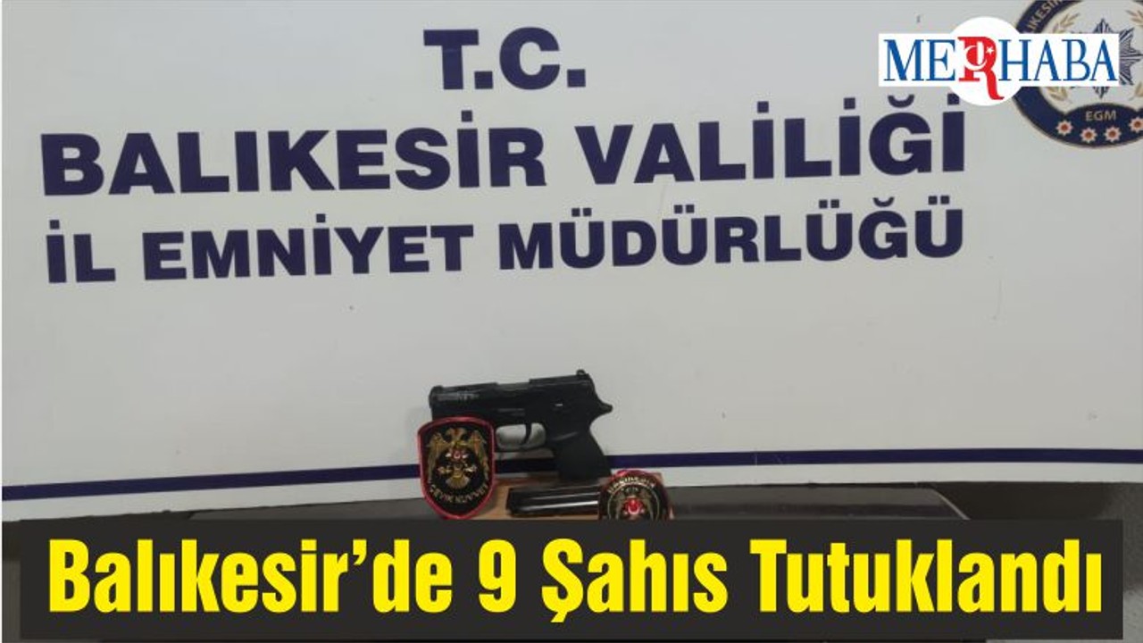 Balıkesir’de 9 Şahıs Tutuklandı