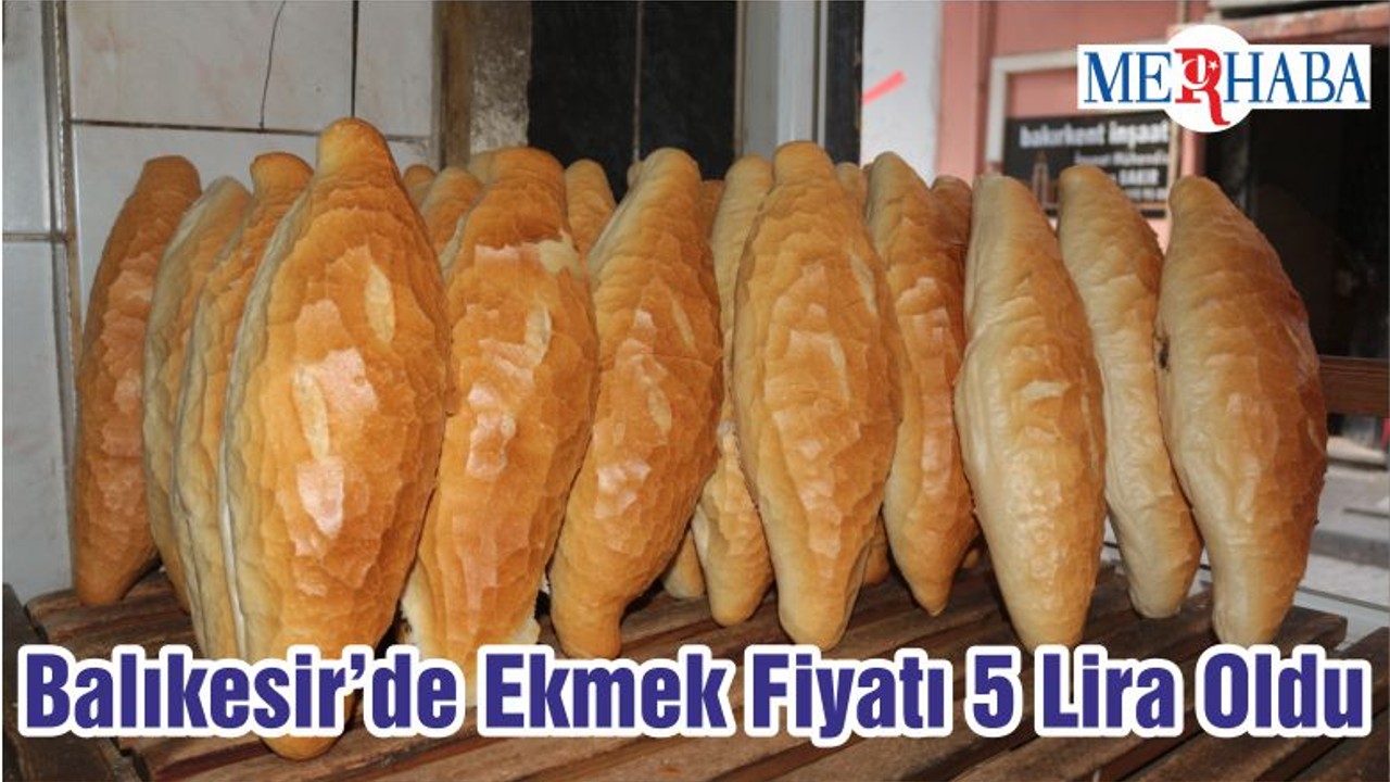 Balıkesir’de Ekmek Fiyatı 5 Lira Oldu