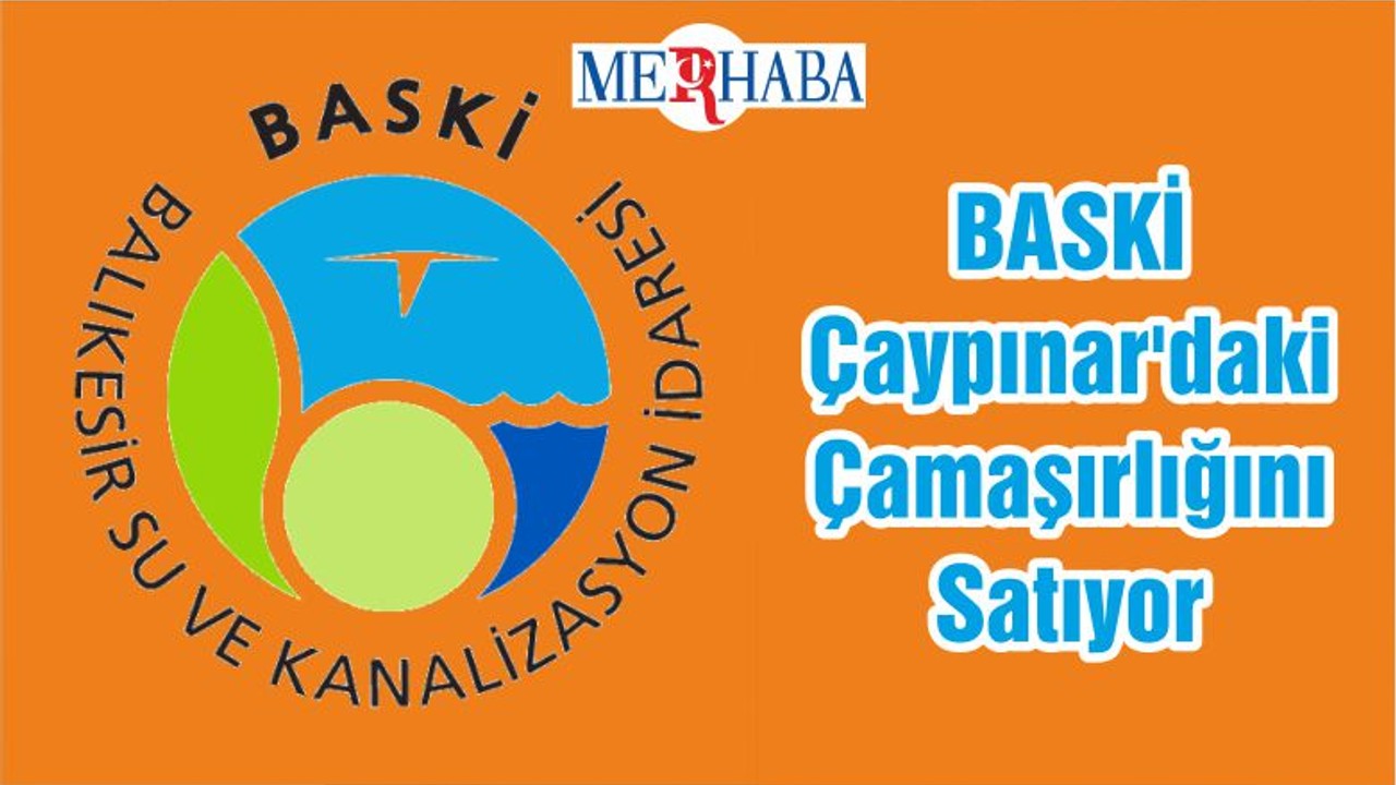 BASKİ Çaypınar'daki Çamaşırlığını Satıyor