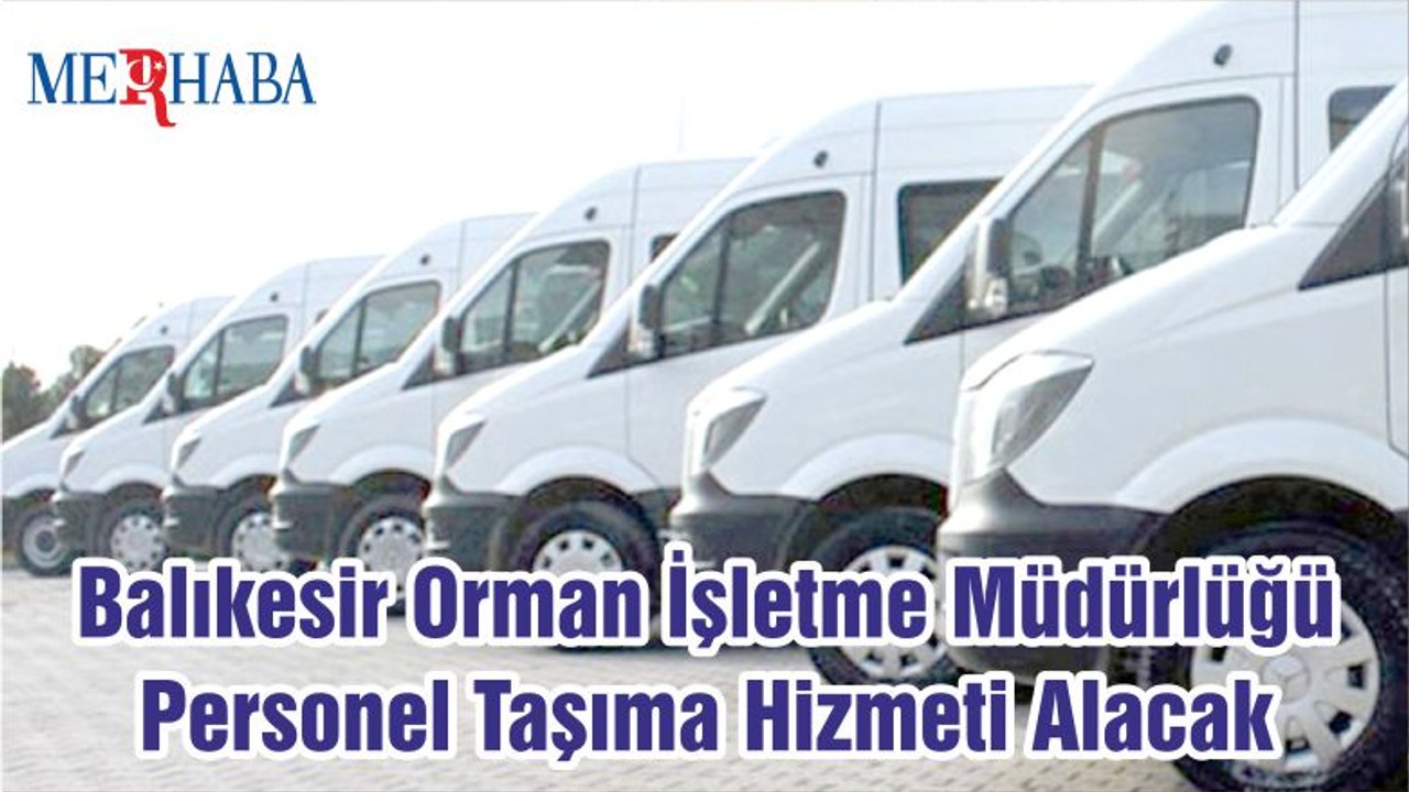 Balıkesir Orman İşletme Müdürlüğü Personel Taşıma Hizmeti Alacak