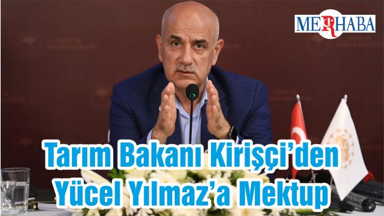 Tarım Bakanı Kirişçi’den Yücel Yılmaz’a Mektup