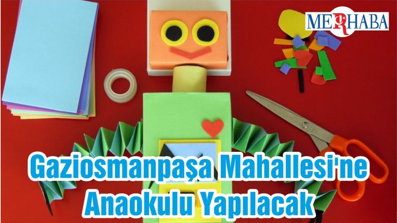 Gaziosmanpaşa Mahallesi'ne Anaokulu Yapılacak