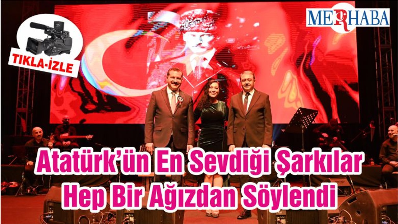 Atatürk’ün En Sevdiği Şarkılar Hep Bir Ağızdan Söylendi
