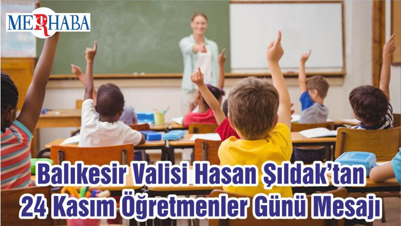 Balıkesir Valisi Hasan Şıldak’tan 24 Kasım Öğretmenler Günü Mesajı