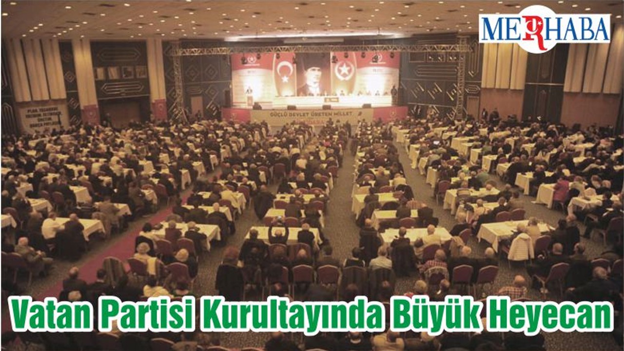 Vatan Partisi Kurultayında Büyük Heyecan
