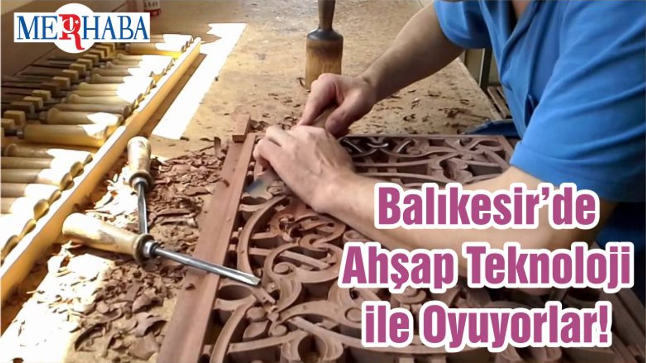 Balıkesir’de Ahşap Teknoloji ile Oyuyorlar!