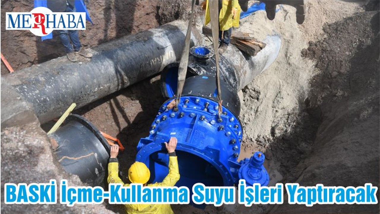 BASKİ İçme-Kullanma Suyu İşleri Yaptıracak