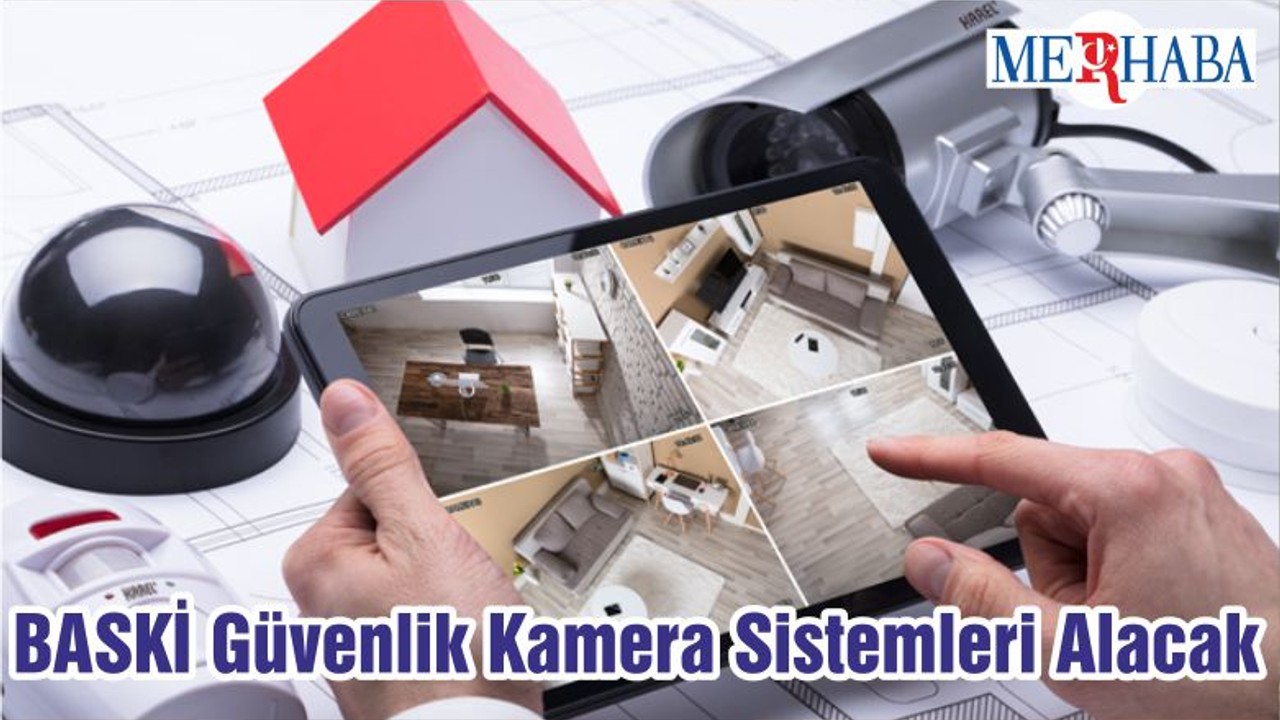 BASKİ Güvenlik Kamera Sistemleri Alacak