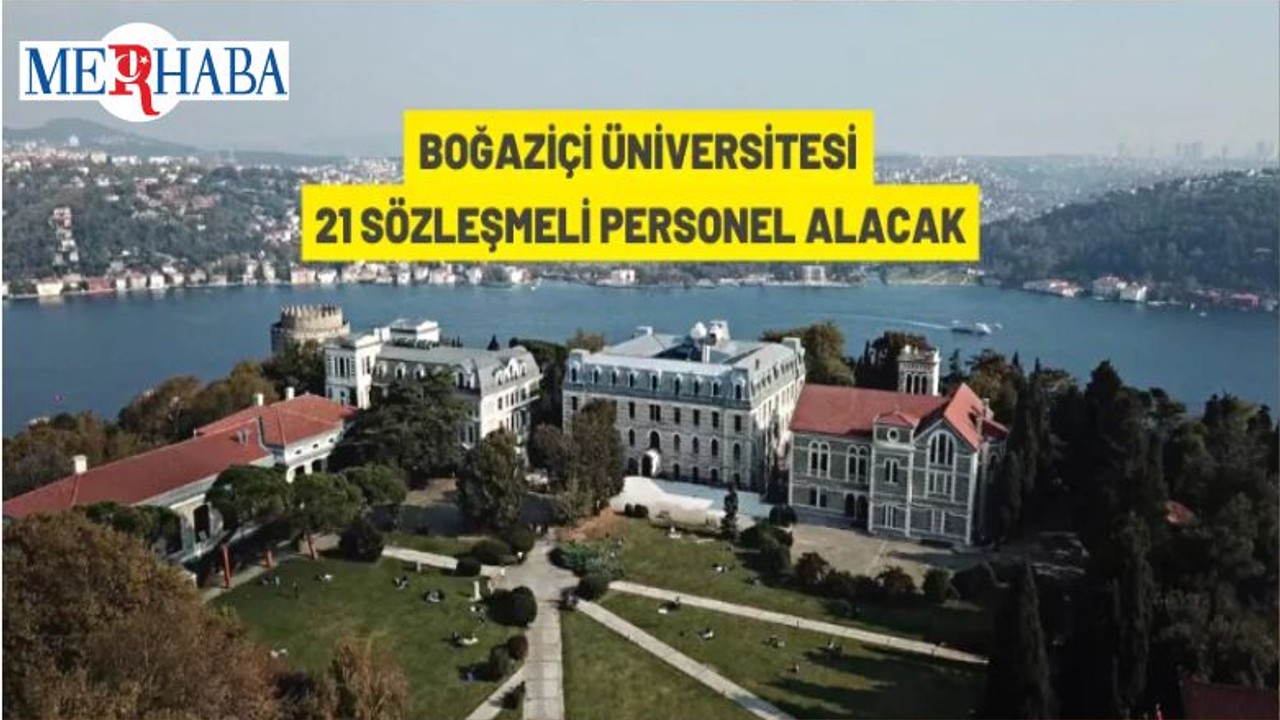 Boğaziçi Üniversitesi 21 Sözleşmeli Personel Alacak