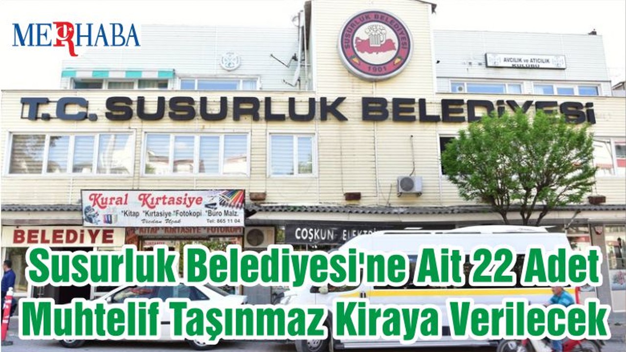 Susurluk Belediyesi'ne Ait 22 Adet Muhtelif Taşınmaz Kiraya Verilecek