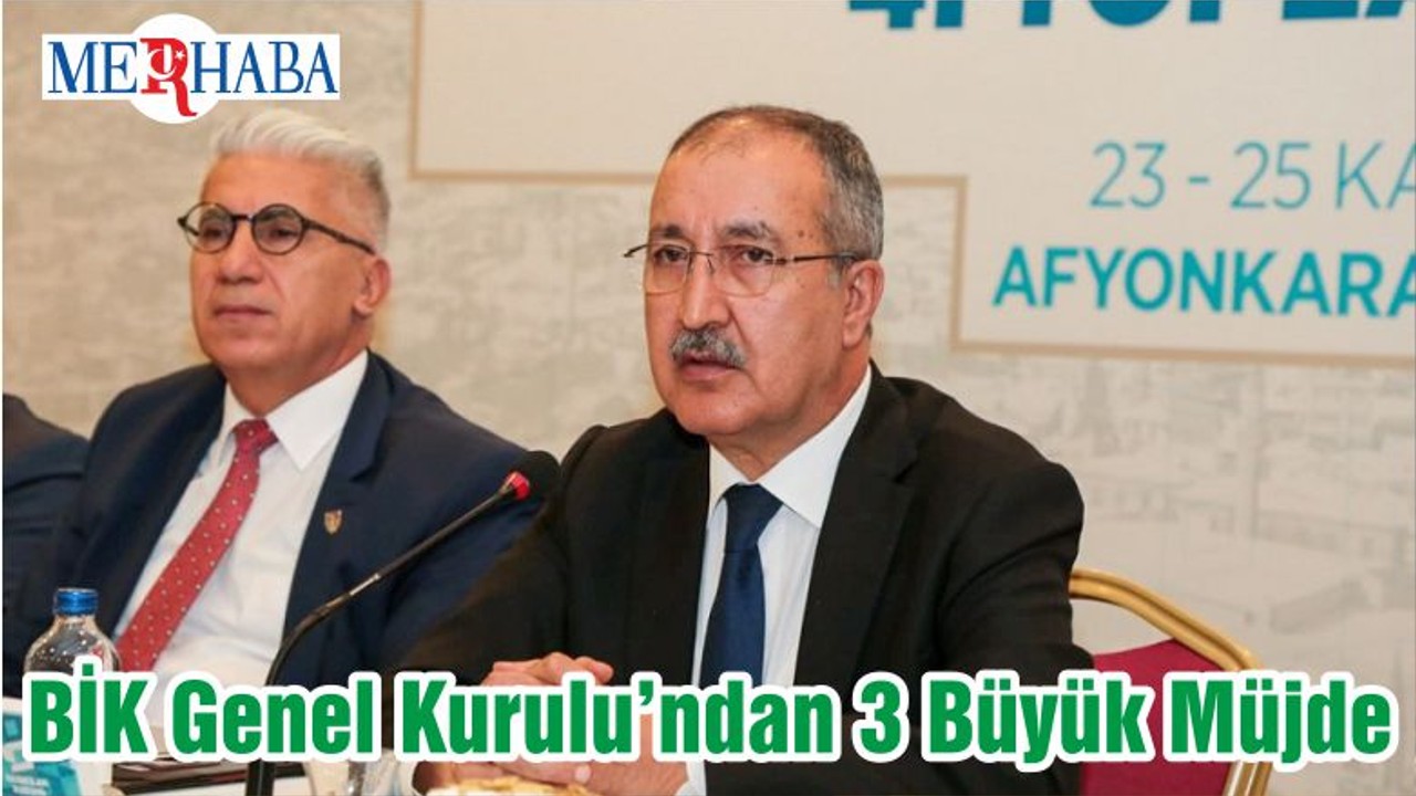 BİK Genel Kurulu’ndan 3 Büyük Müjde