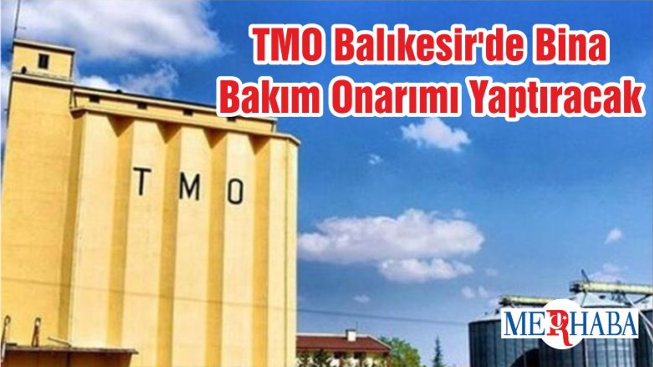 TMO Balıkesir'de Bina Bakım Onarımı Yaptıracak