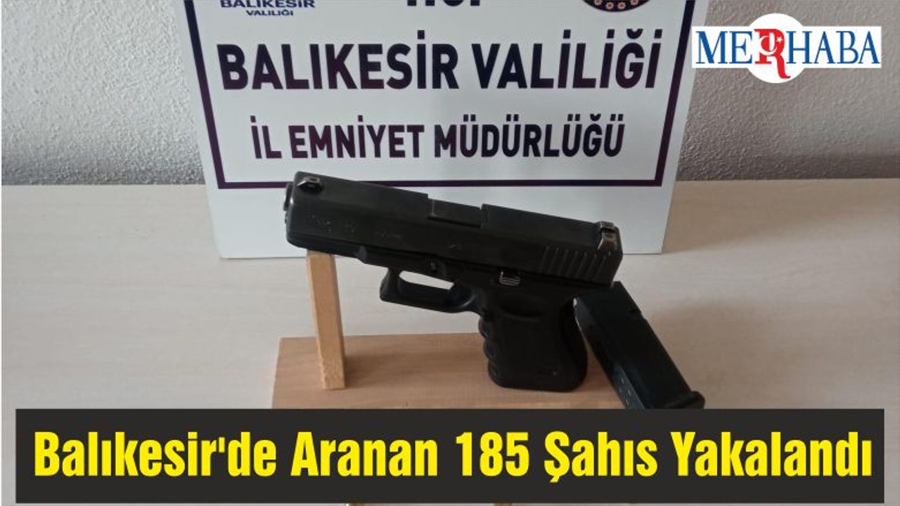 Balıkesir'de Aranan 185 Şahıs Yakalandı