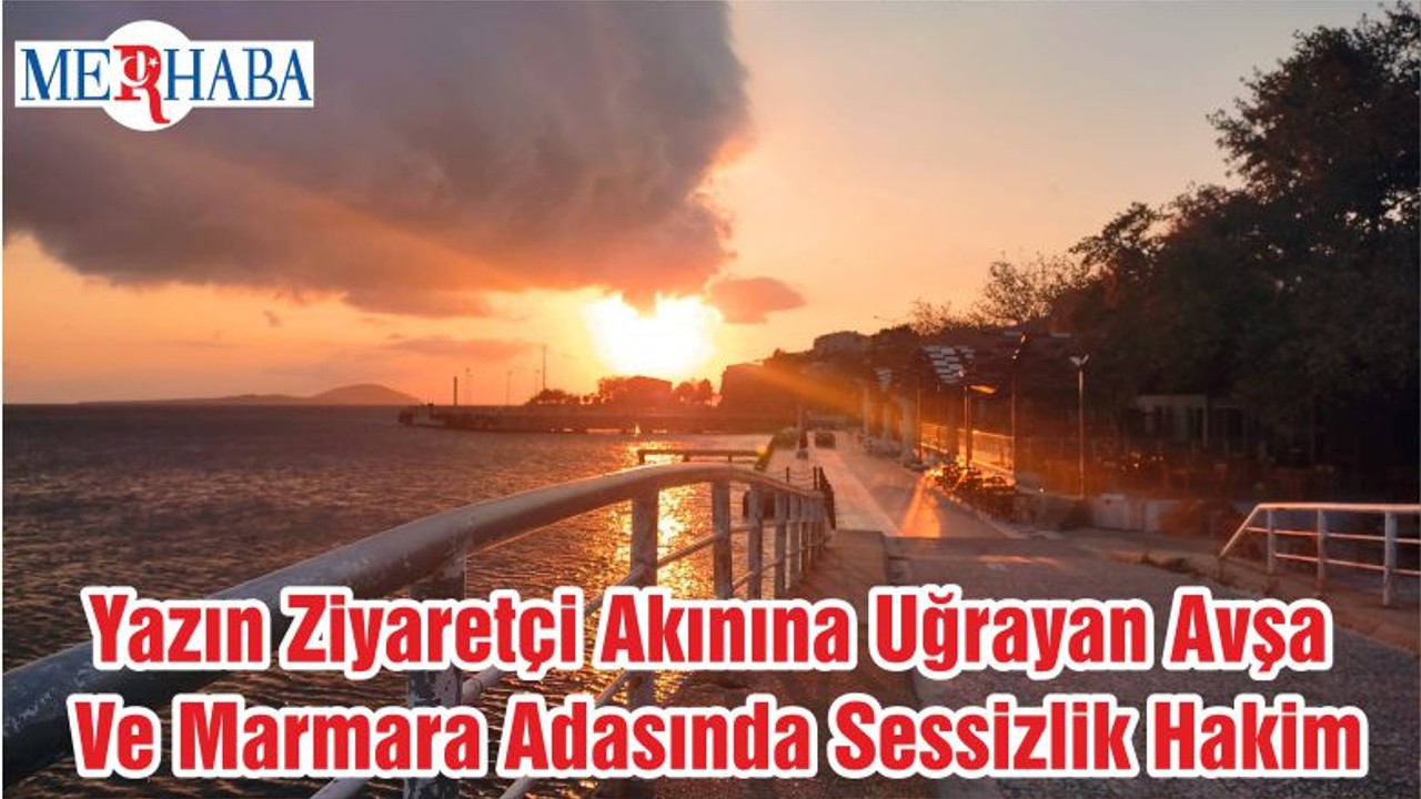Yazın Ziyaretçi Akınına Uğrayan Avşa Ve Marmara Adasında Sessizlik Hakim
