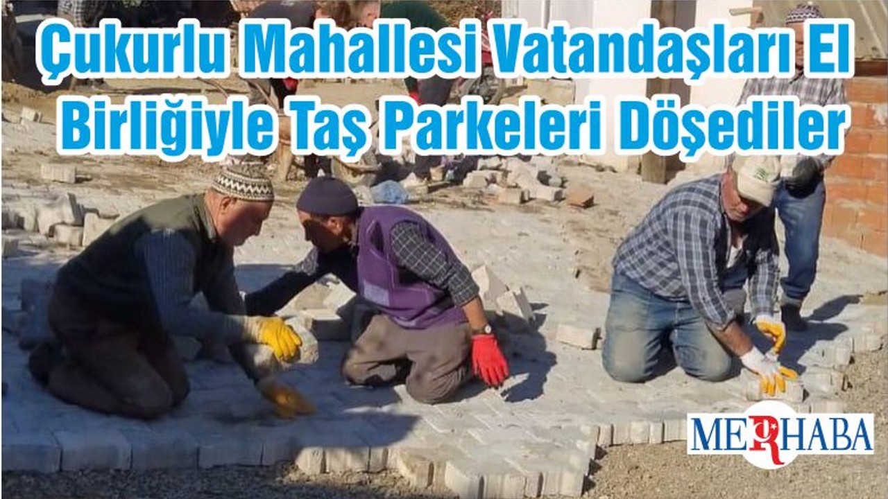 Çukurlu Mahallesi Vatandaşları El Birliğiyle Taş Parkeleri Döşediler