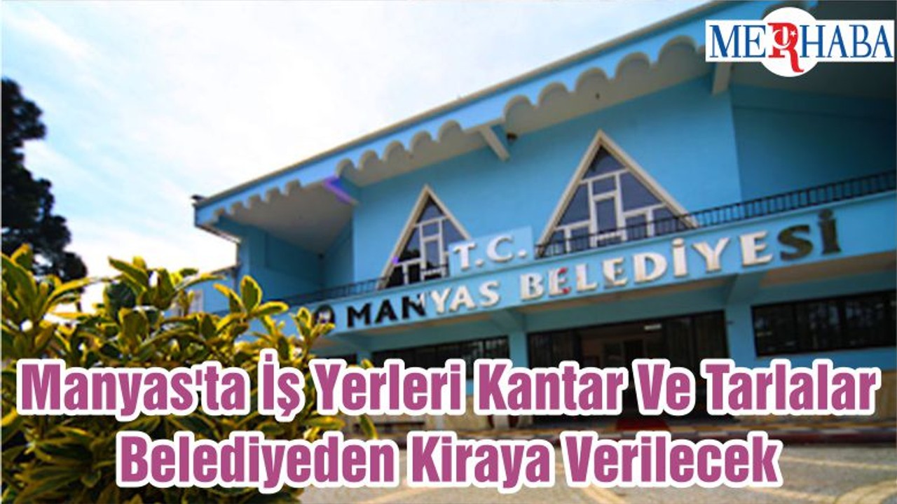 Manyas'ta İş Yerleri Kantar Ve Tarlalar Belediyeden Kiraya Verilecek