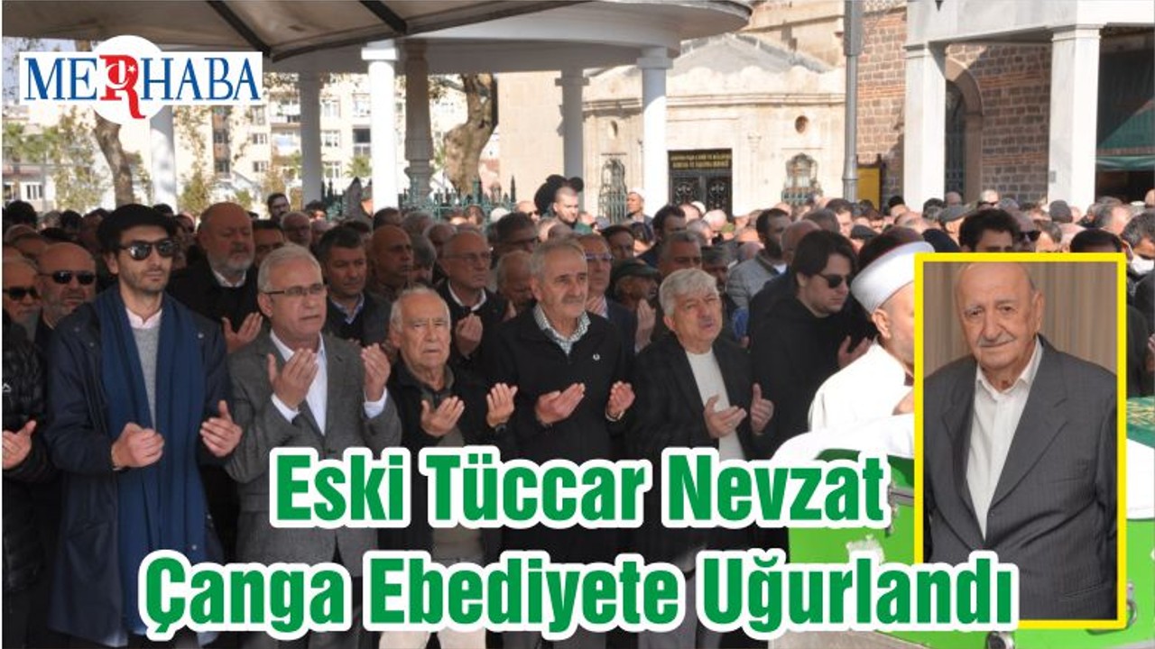 Eski Tüccar Nevzat Çanga Ebediyete Uğurlandı
