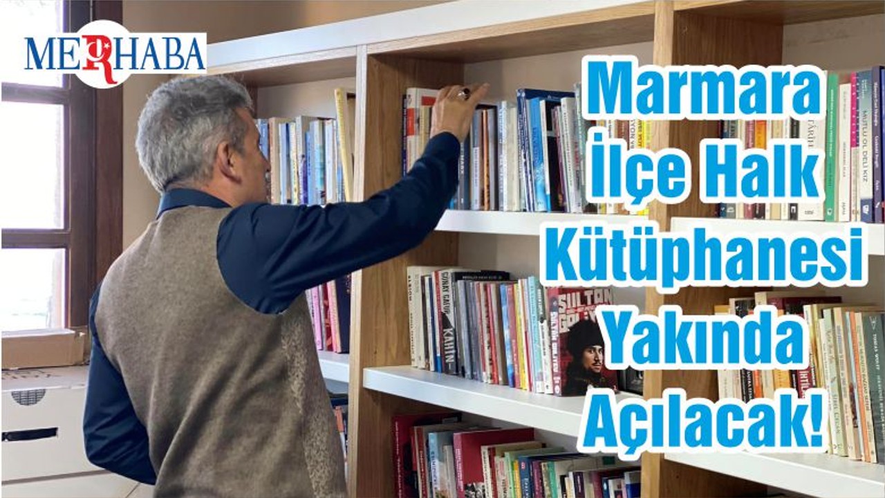 Marmara İlçe Halk Kütüphanesi Yakında Açılacak!