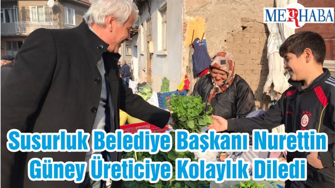 Susurluk Belediye Başkanı Nurettin Güney Üreticiye Kolaylık Diledi