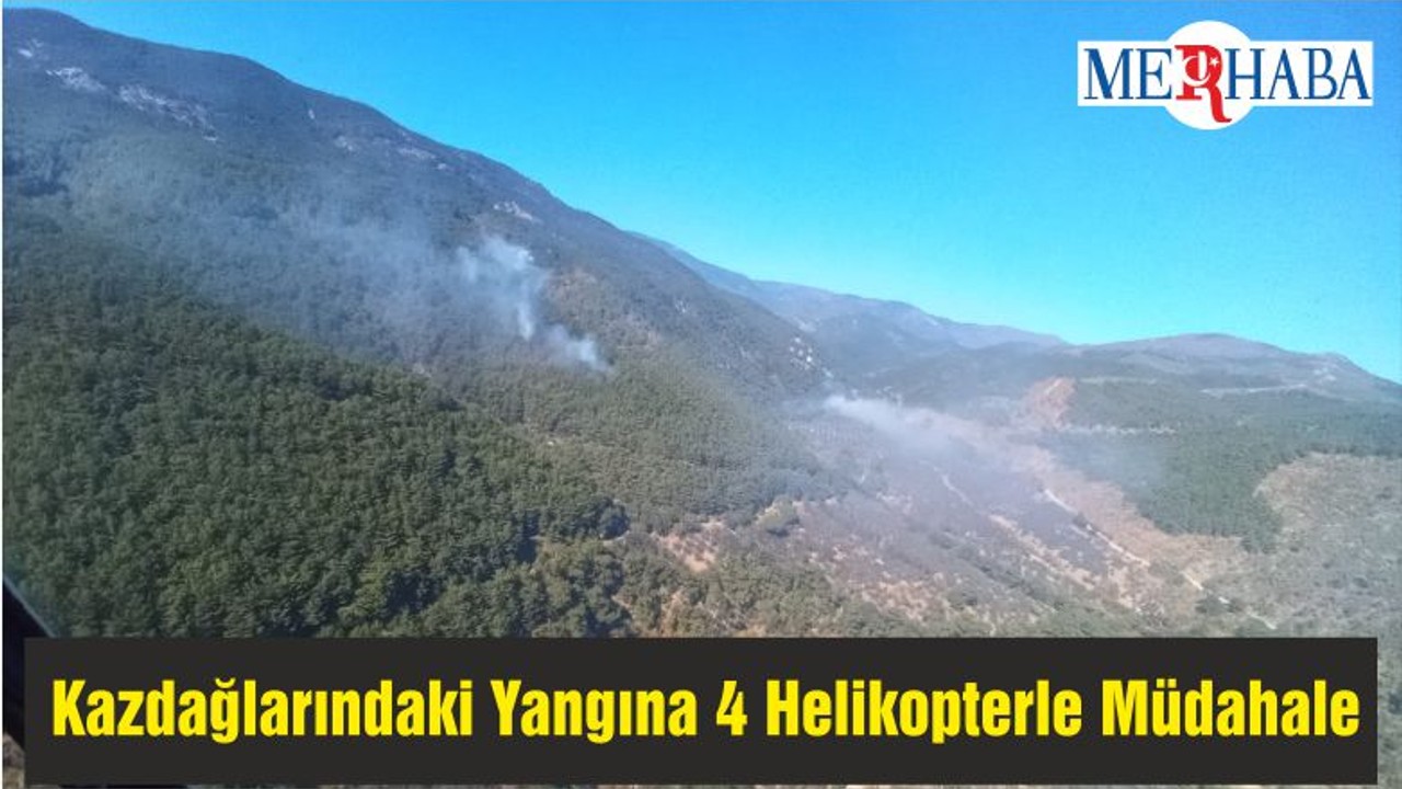 Kazdağlarındaki Orman Yangınına 4 Helikopterle Müdahale