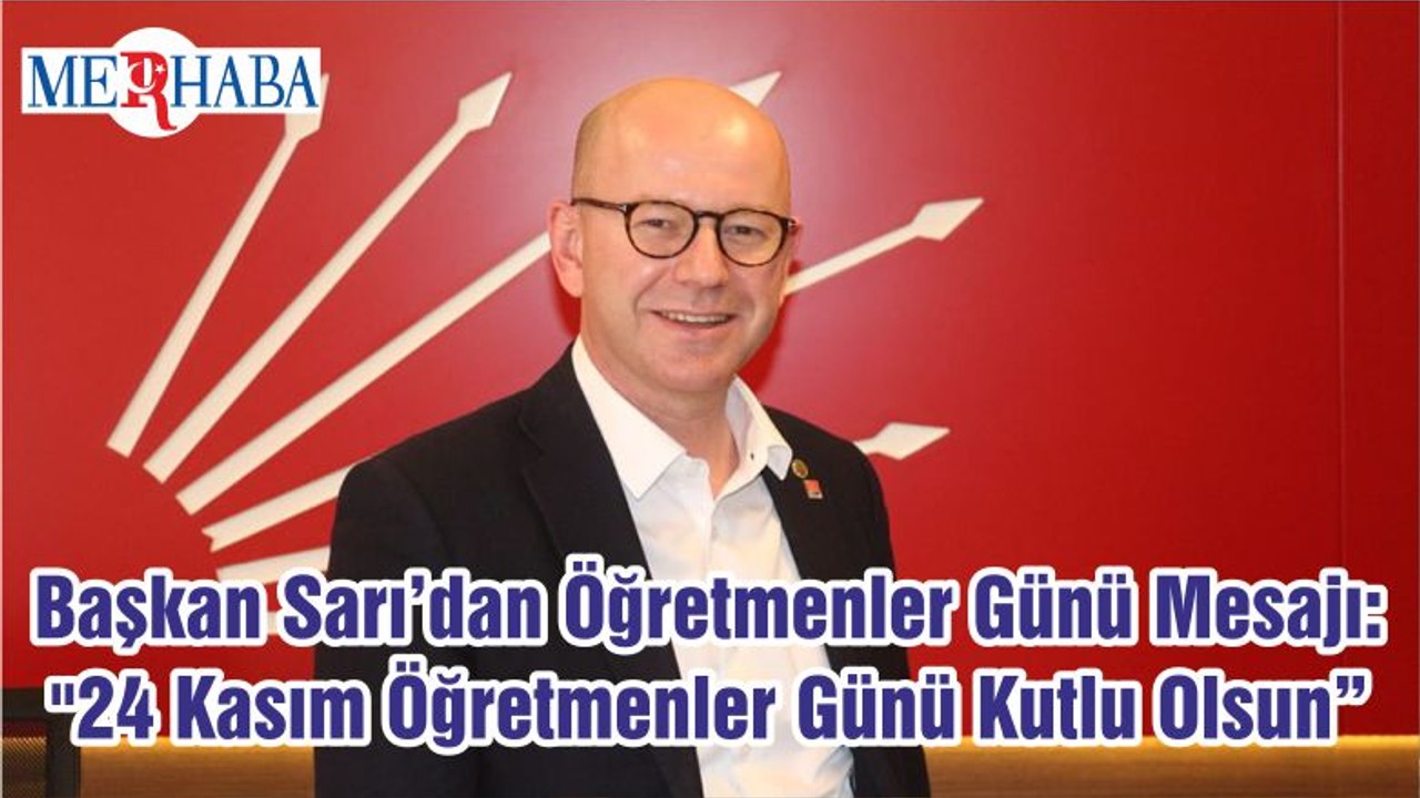 Başkan Sarı’dan Öğretmenler Günü Mesajı: "24 Kasım Öğretmenler Günü Kutlu Olsun"