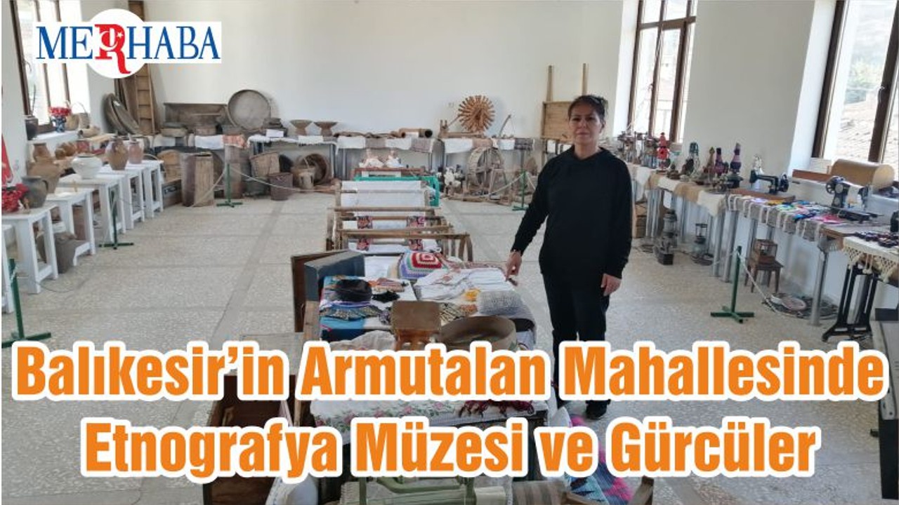 Balıkesir’in Armutalan Mahallesinde Etnografya Müzesi ve Gürcüler