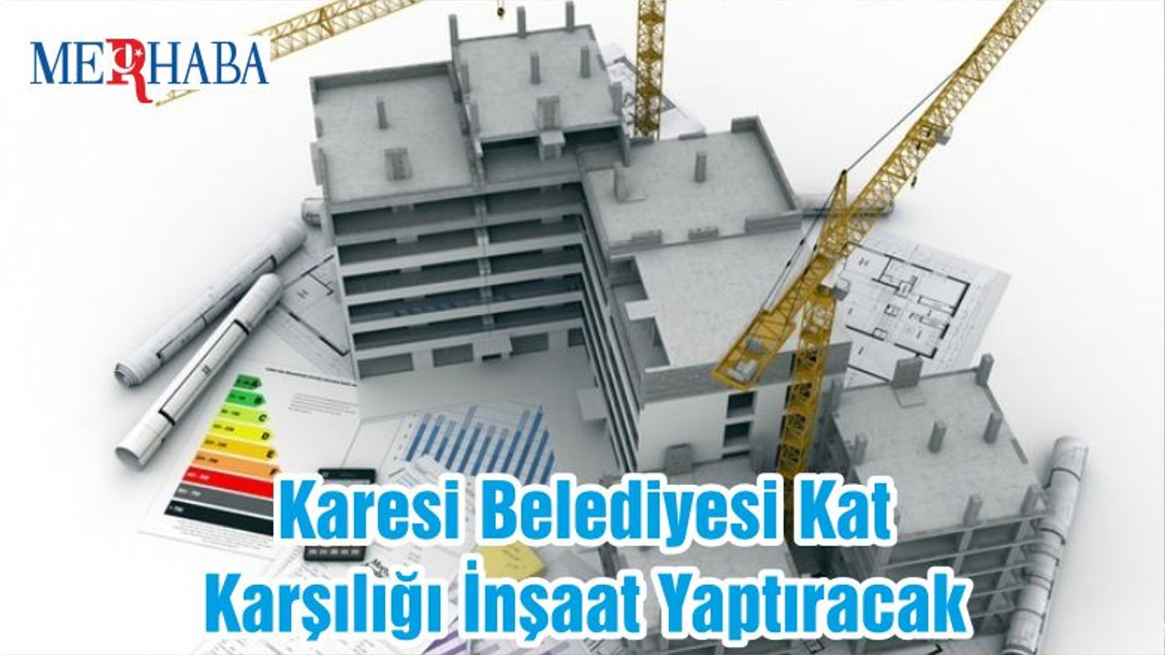 Karesi Belediyesi Kat Karşılığı İnşaat Yaptıracak