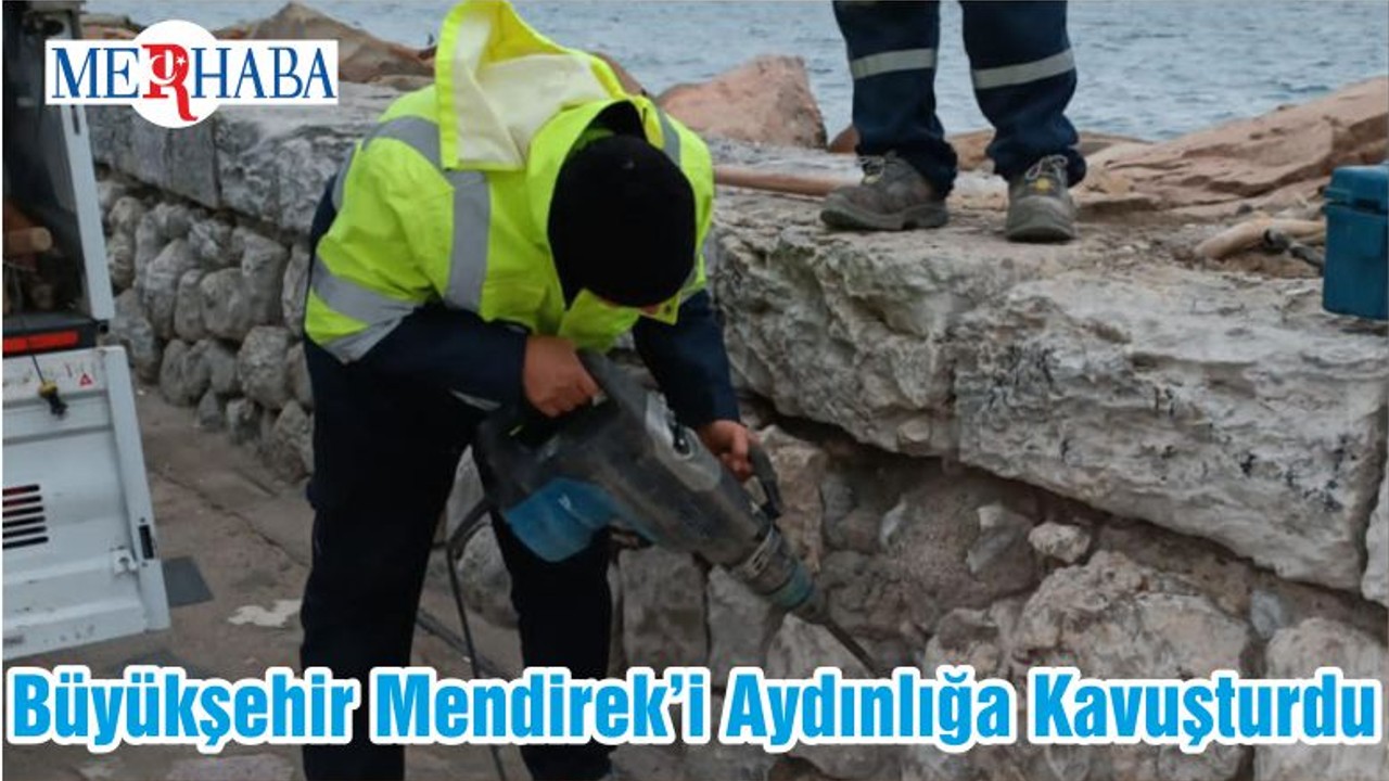 Büyükşehir Mendirek’i Aydınlığa Kavuşturdu