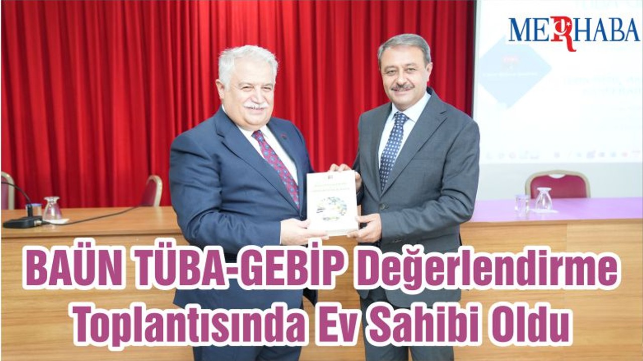 BAÜN TÜBA-GEBİP Değerlendirme Toplantısında Ev Sahibi Oldu