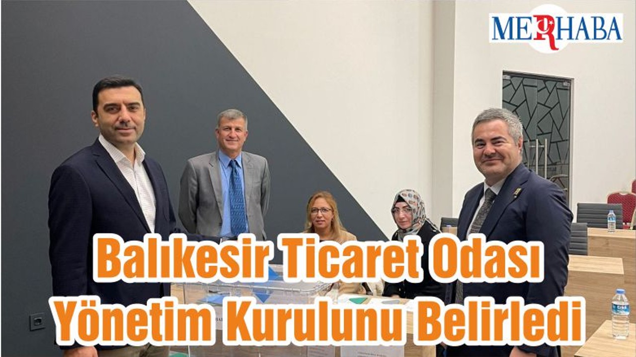 Balıkesir Ticaret Odası Yönetim Kurulunu Belirledi