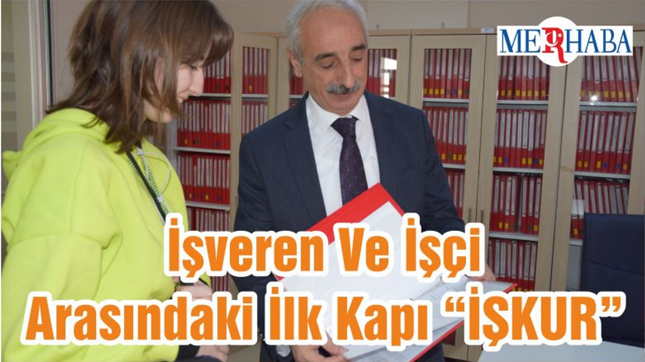 İşveren Ve İşçi Arasındaki İlk Kapı “İŞKUR”