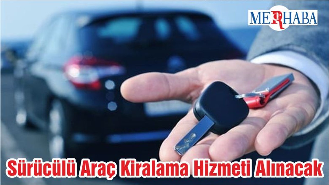 Sürücülü Araç Kiralama Hizmeti Alınacak