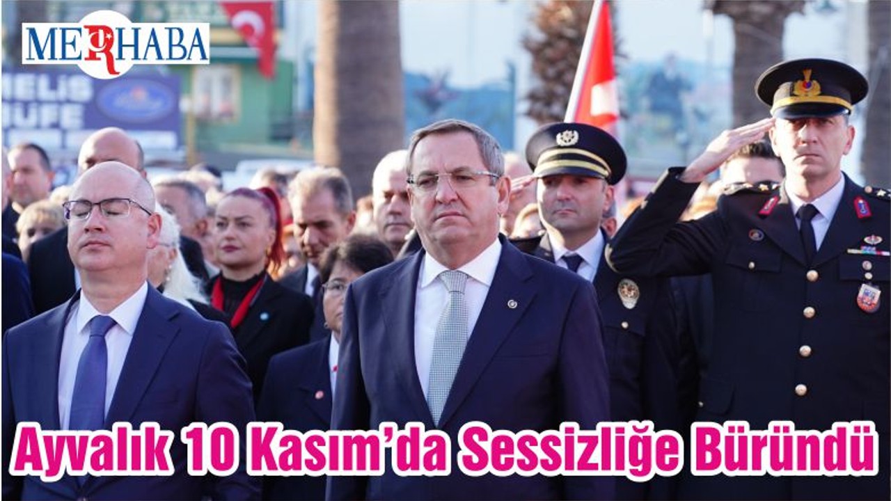 Ayvalık 10 Kasım’da Sessizliğe Büründü