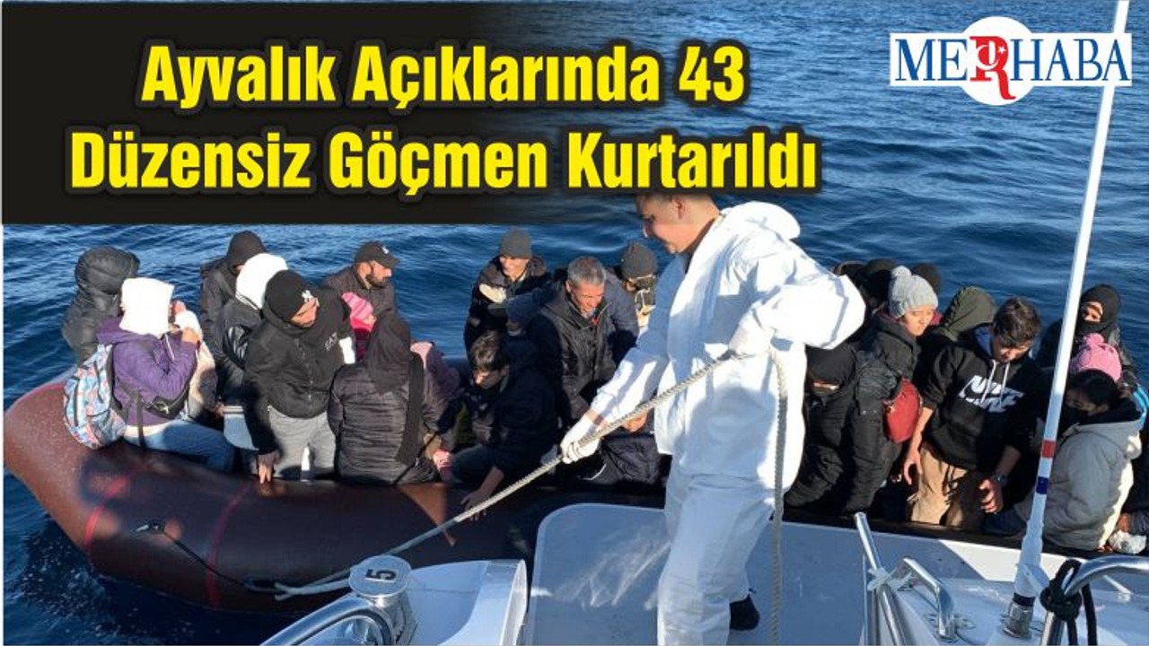 Ayvalık Açıklarında 43 Düzensiz Göçmen Kurtarıldı