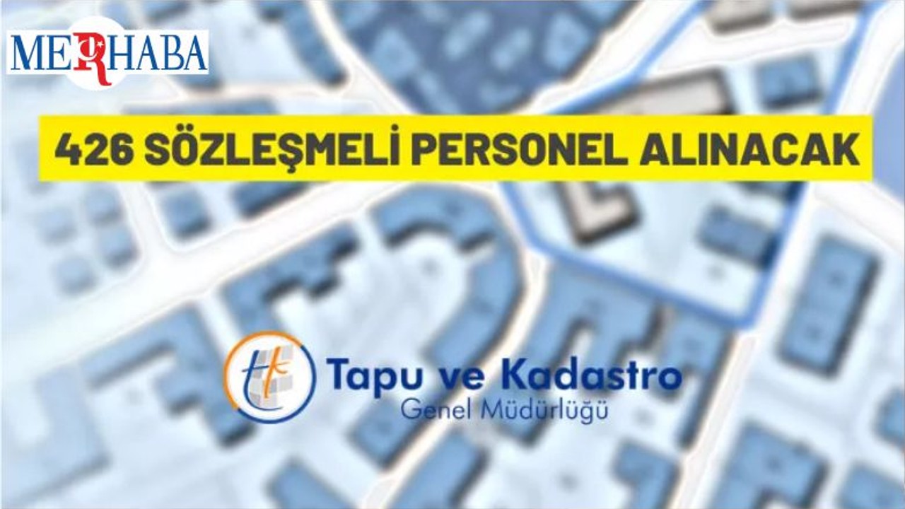 Tapu Ve Kadastro Genel Müdürlüğü 426 Sözleşmeli Personel Alacak