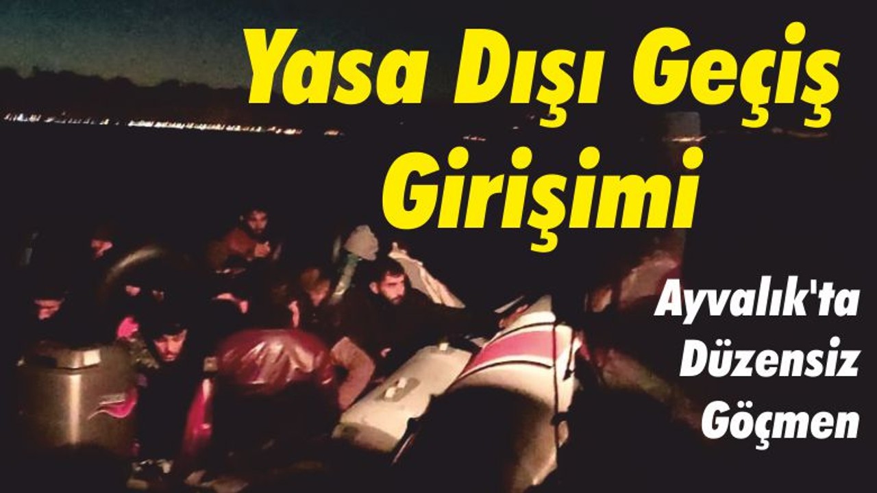 Ayvalık'ta Düzensiz Göçmen ve Yasa Dışı Geçiş Girişimi