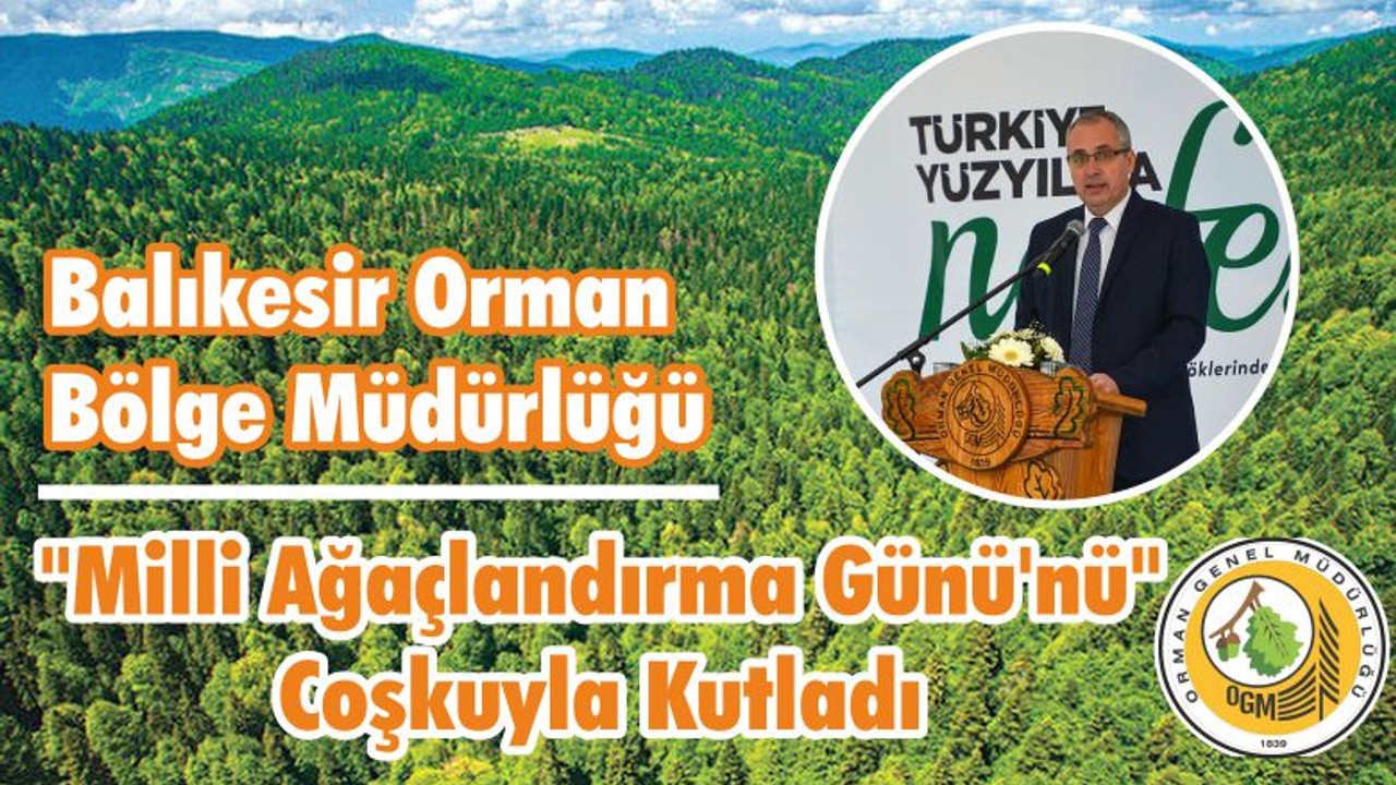 Balıkesir Orman Bölge Müdürlüğü "Milli Ağaçlandırma Günü'nü" Coşkuyla Kutladı