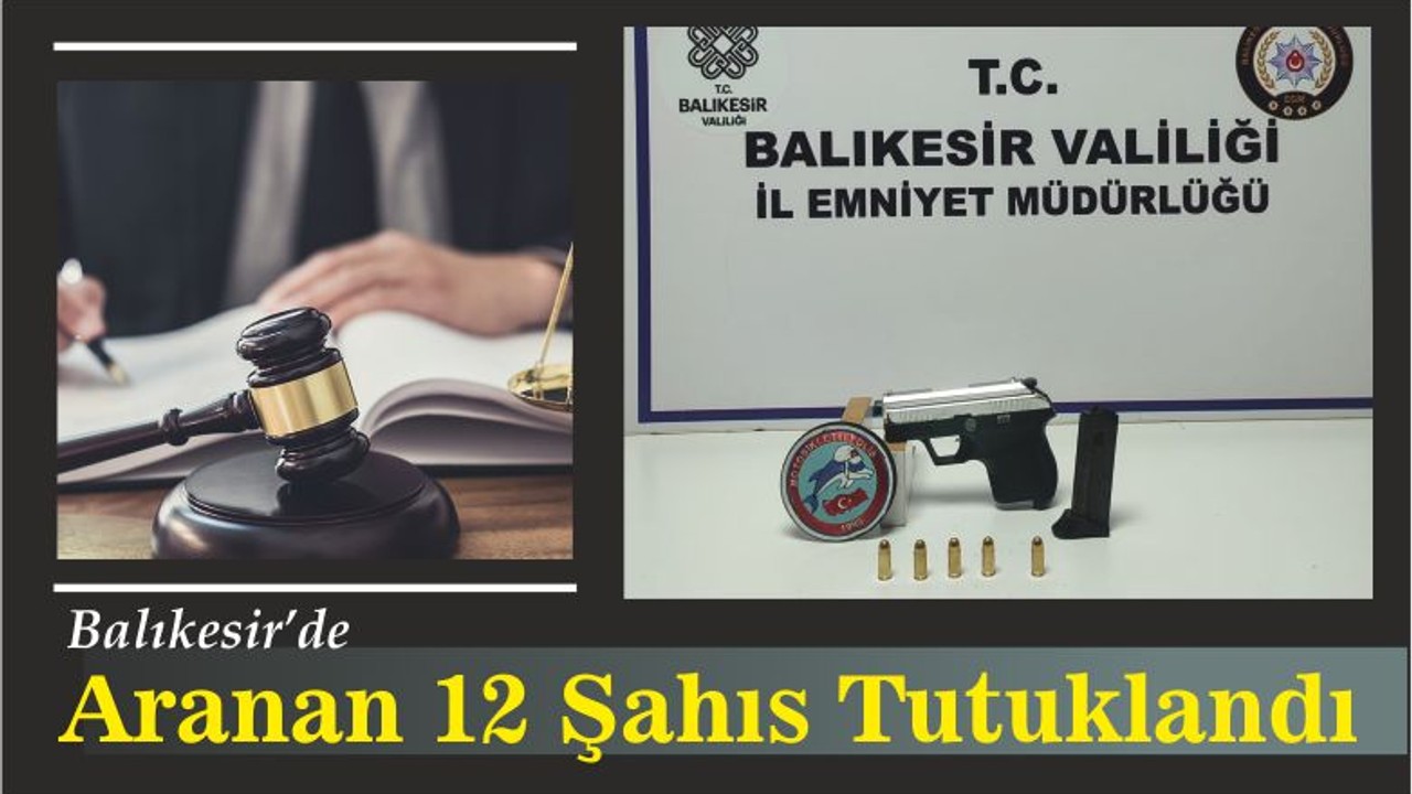 Balıkesir’de Aranan 12 Şahıs Tutuklandı