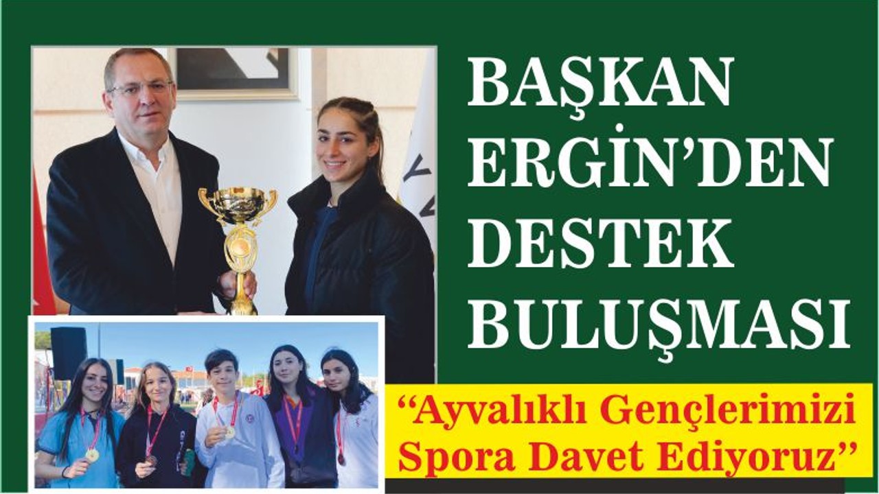BAŞKAN ERGİN’DEN DESTEK BULUŞMASI