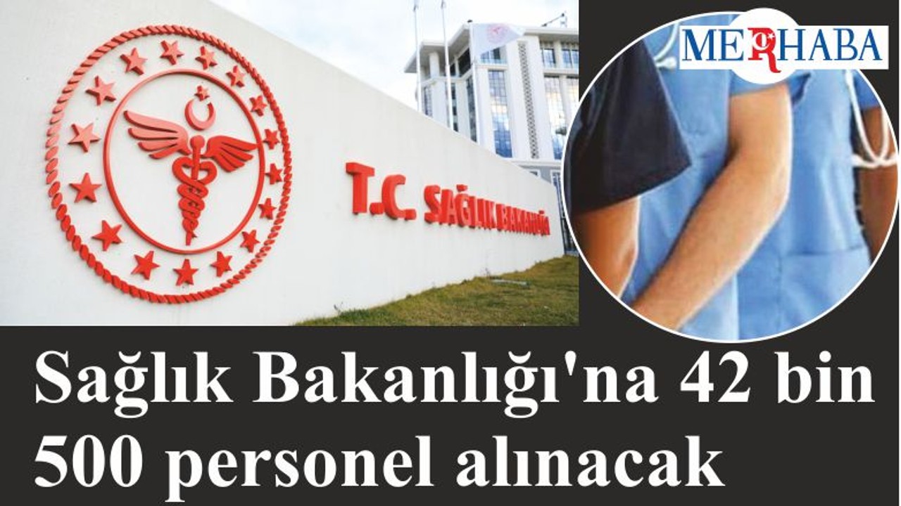 Sağlık Bakanlığı'na 42 bin 500 personel alınacak