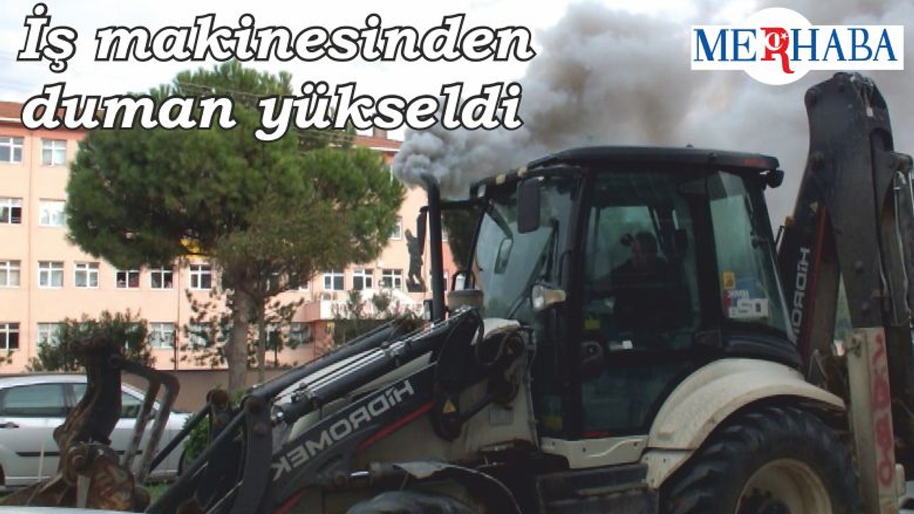 İş Makinesinden Yükselen Dumanlar Korkuttu