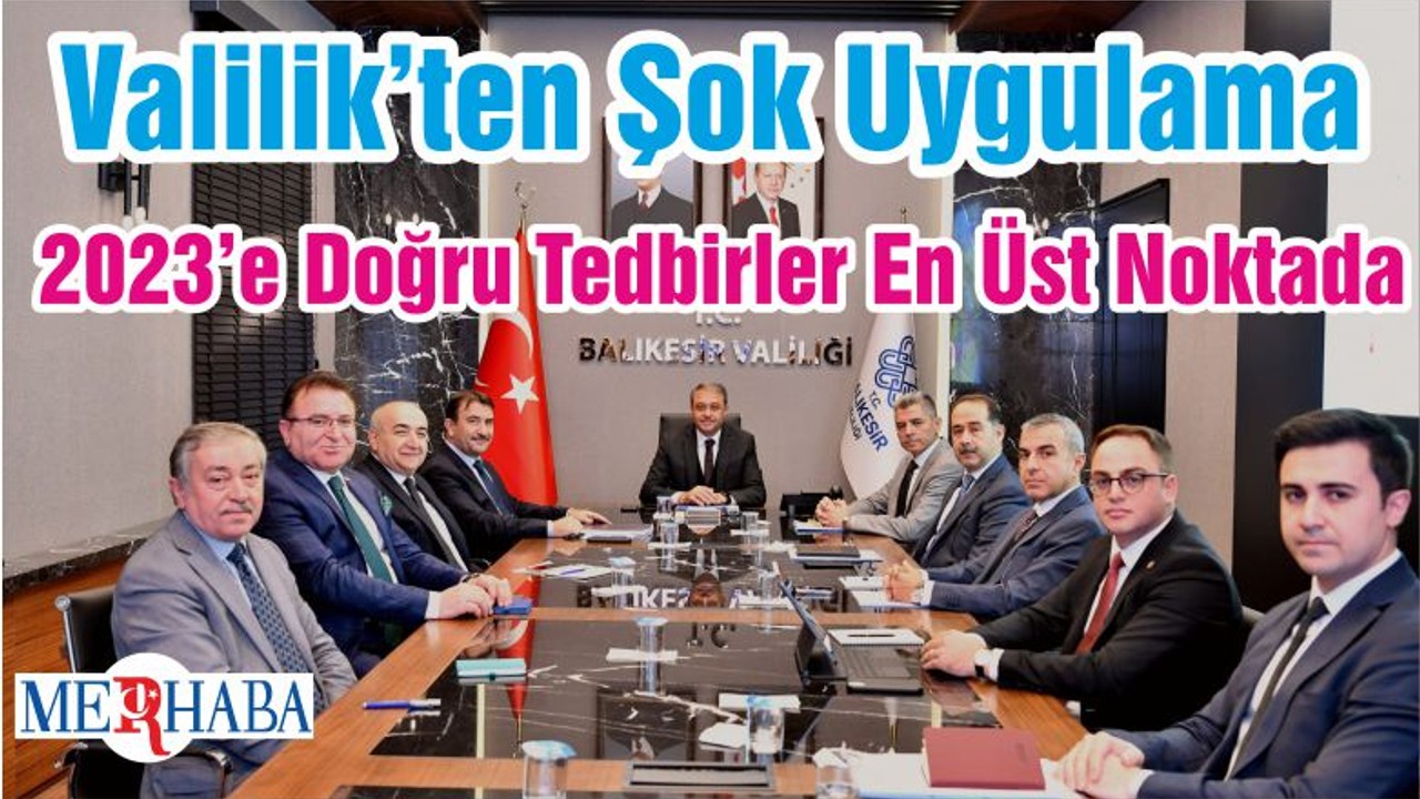 Valilik’ten Şok Uygulama 2023’e Doğru Tedbirler En Üst Noktada