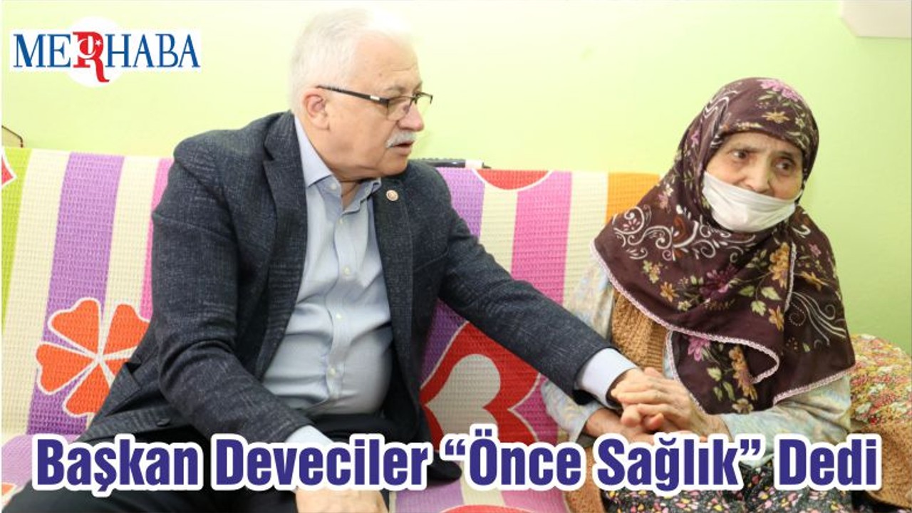 Başkan Deveciler “Önce Sağlık” Dedi