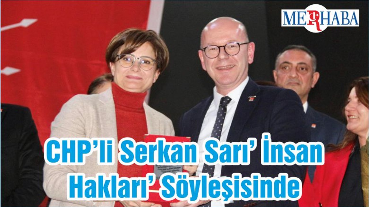 CHP’li Serkan Sarı’ İnsan Hakları’ Söyleşisinde